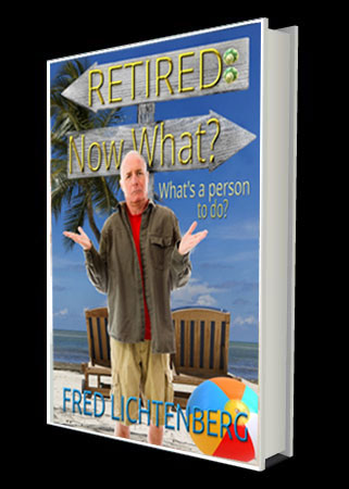 Retired: Now What | Fred Lichtenberg